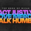 micah 6:8 "Act justly, love mercy, walk humbly—core principles from the Book of Micah, emphasizing faith and community service."