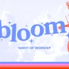 6331 - Bloom - HD Title Slide Elevate your church's 'Night of Worship' with this dynamic 'Bloom' graphic! It's designed to evoke a sense of growth and joy, perfect for a vibrant worship experience.