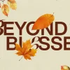 7516 Beyond Blessed HD Title Slide "Warm autumn leaves surround the text 'Beyond Blessed,' symbolizing gratitude and community in faith."