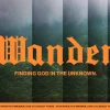 7519 Wander HD Title Slide "Wander" in bold orange, with the phrase "Finding God in the unknown" over a misty forest backdrop, symbolizing faith and exploration.