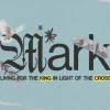 7787 mark hd title slide Dove soaring above "Mark," emphasizing faith, service, and living for the King in light of the cross.