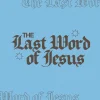 7825 the last words of jesus hd title slide "The Last Word of Jesus" in bold text on a light blue background, symbolizing faith and spiritual reflection.
