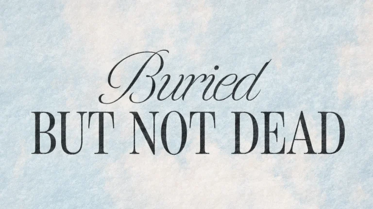 "Buried but not dead" emphasizes hope and resurrection, reflecting faith and renewal in the church community.