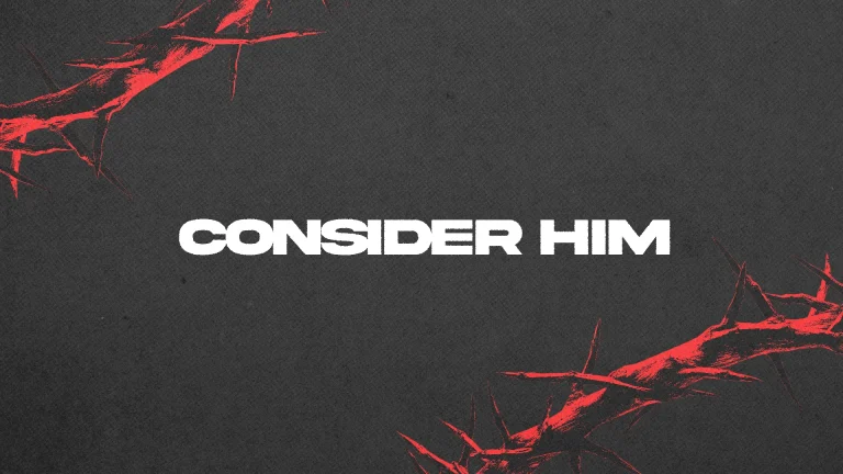 Bold text "CONSIDER HIM" framed by red thorns, symbolizing sacrifice and reflection on faith and community.