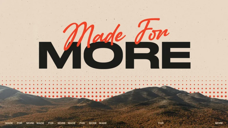 "Bold text 'Made For More' over a serene mountain landscape, symbolizing faith, community, and spiritual growth."