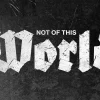 8264 not of this world hd title slide "Bold text reads 'NOT OF THIS WORLD' on a textured black background, symbolizing faith and spiritual identity."
