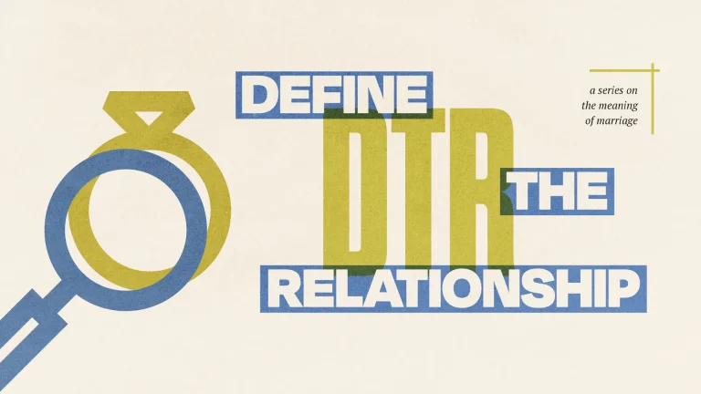 Define the Relationship: a series exploring the biblical meaning of marriage and community in faith.