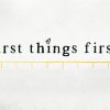 First-Things-First-HD-Title-Slide.jpg First Things First