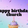 Happy-Birthday-Church-4K-3840-×-2160-px.jpg Happy Birthday, Church