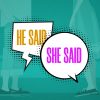 He-Said-She-Said-HD-Title-Slide.jpg He Said, She Said