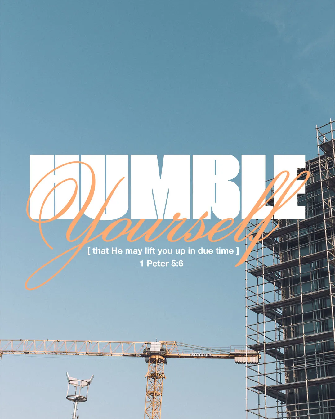 Modern church media featuring "HUMBLE Yourself" from 1 Peter 5:6 with bold typography against a blue sky and construction site, illustrating the concept of God lifting you up in due time.