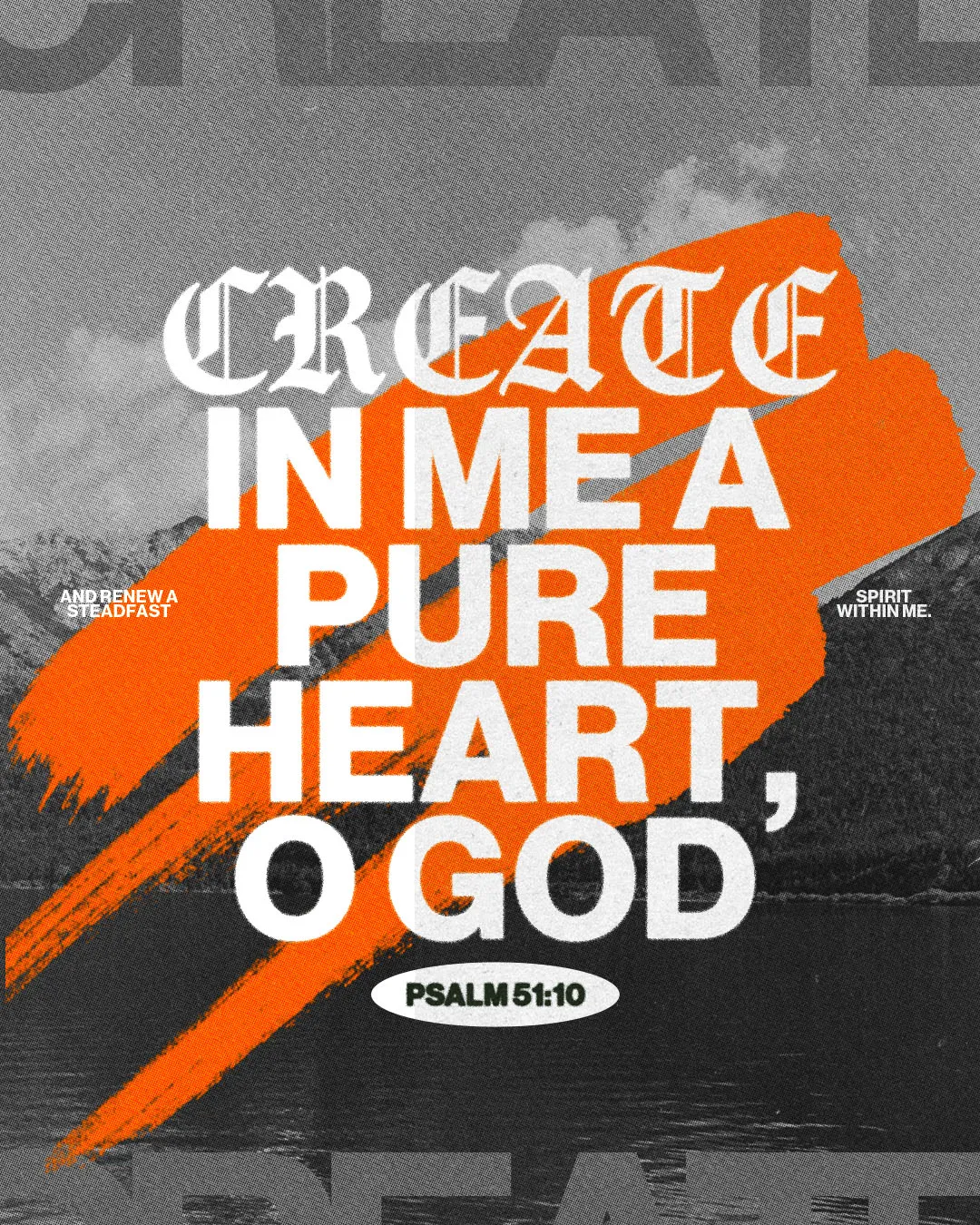 Church media graphic with white typography displaying Create In Me A Pure Heart O God from Psalm 51:10 with orange brush strokes over textured gray background