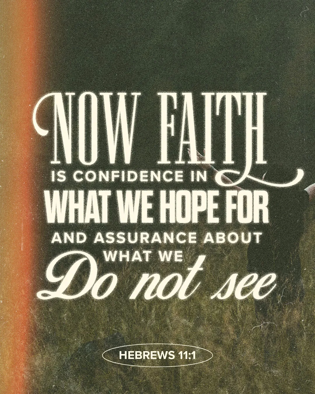 Church media graphic with white typography displaying Now Faith Is Confidence In What We Hope For And Assurance About What We Do Not See from Hebrews 11:1 over textured green background with orange light effects