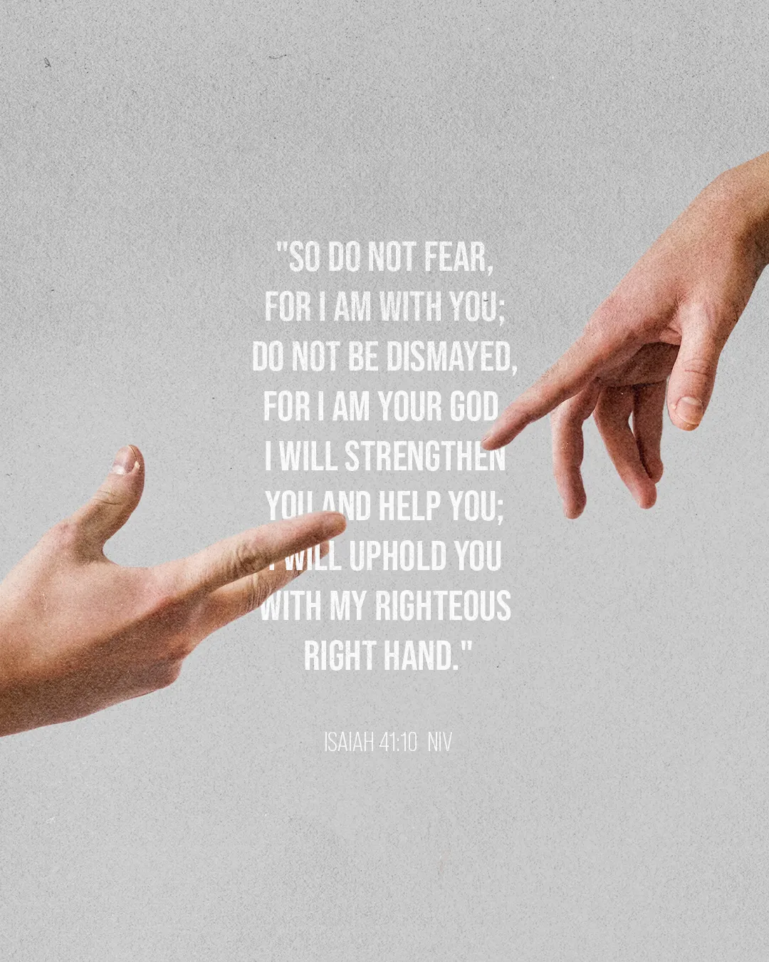 Hands reaching out with Isaiah 41:10, symbolizing God's support and presence.