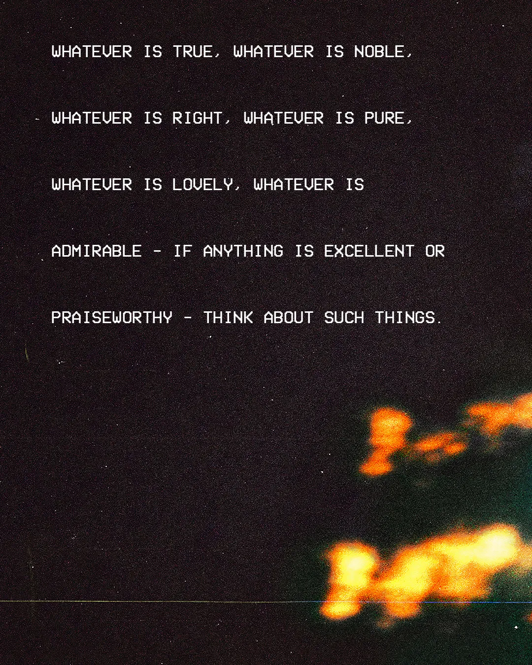 Philippians 4:8 text on dark background with orange abstract light, focusing on virtues and reflective meditation.