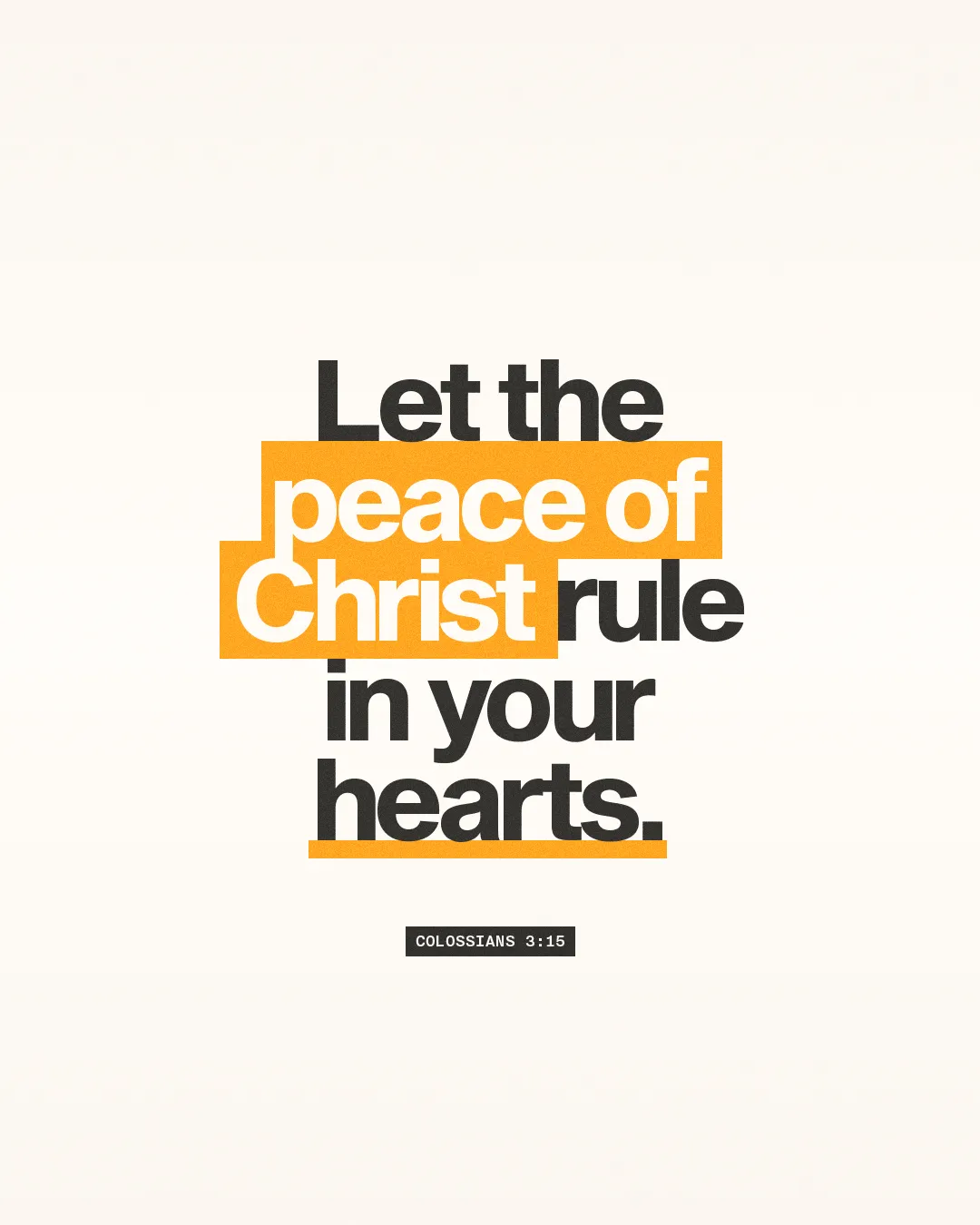 Let the peace of Christ rule in your hearts. Colossians 3:15, emphasizing faith and spiritual community.