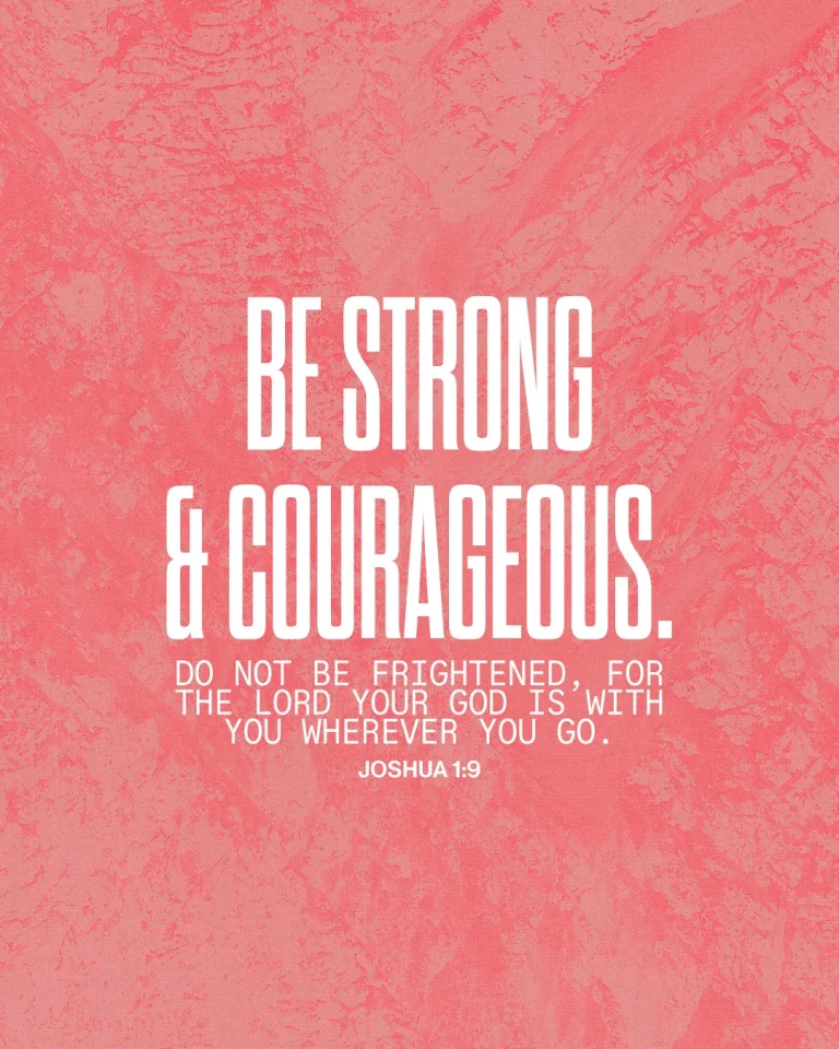 "Encouraging scripture from Joshua 1:9: 'Be strong and courageous, for the Lord your God is with you.'"