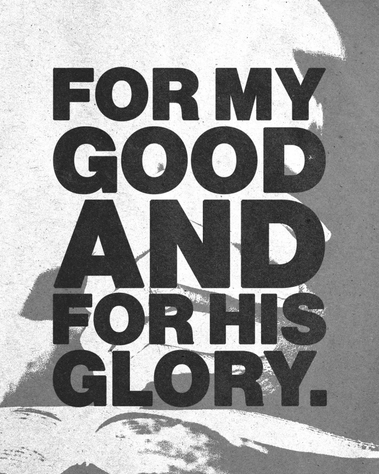 "For my good and for His glory" emphasizes faith and purpose in worship and community life.