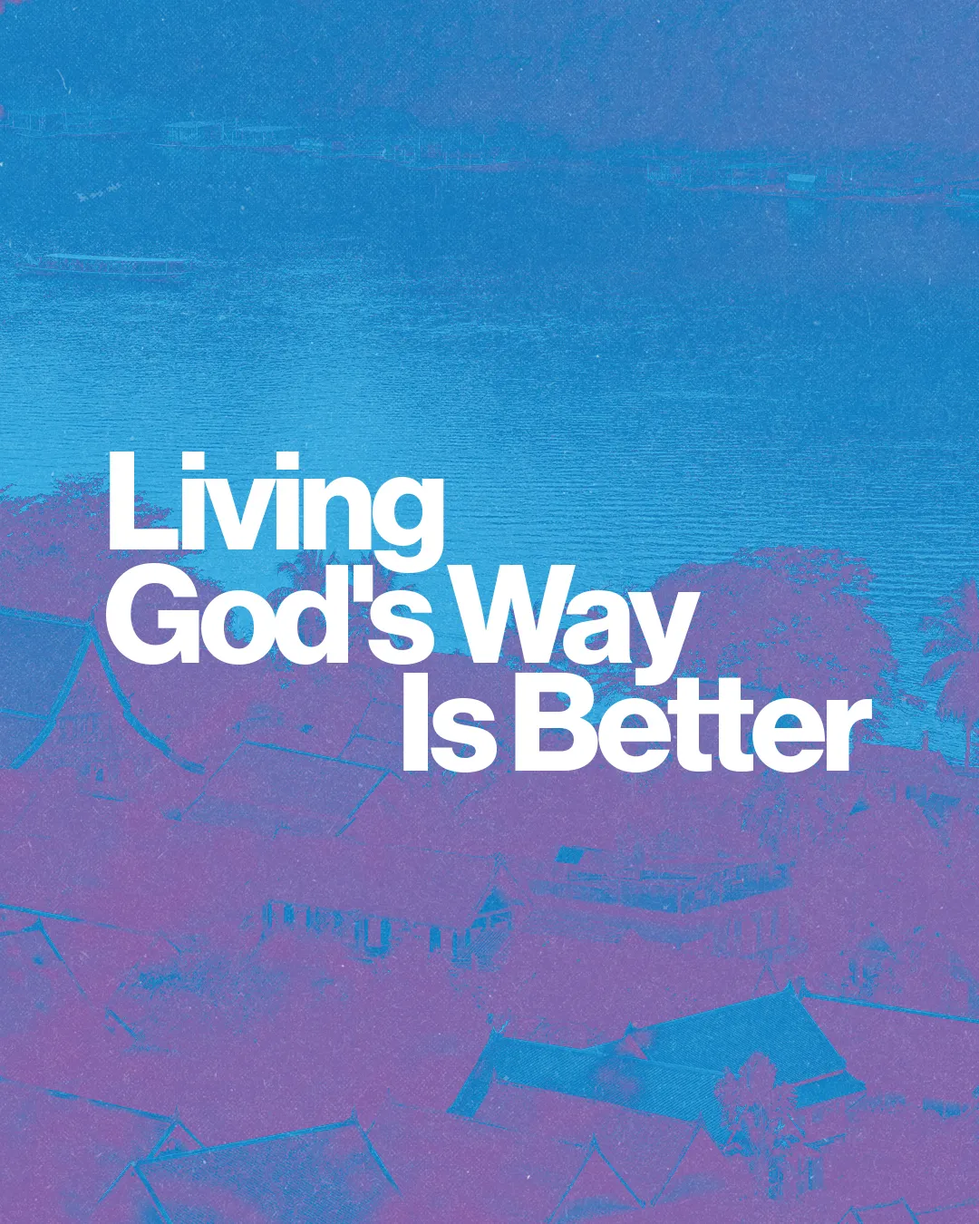 "Living God's Way Is Better" over a serene landscape, promoting faith, community, and spiritual growth.