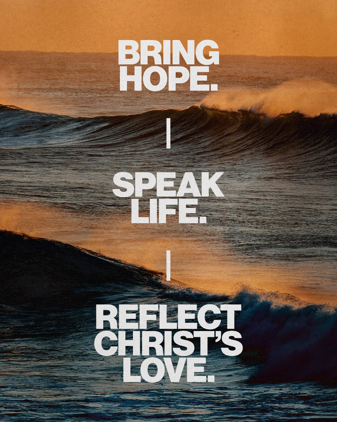 Waves crashing at sunset with text: "Bring hope. | Speak life. | Reflect Christ's love." Emphasizing faith and community.