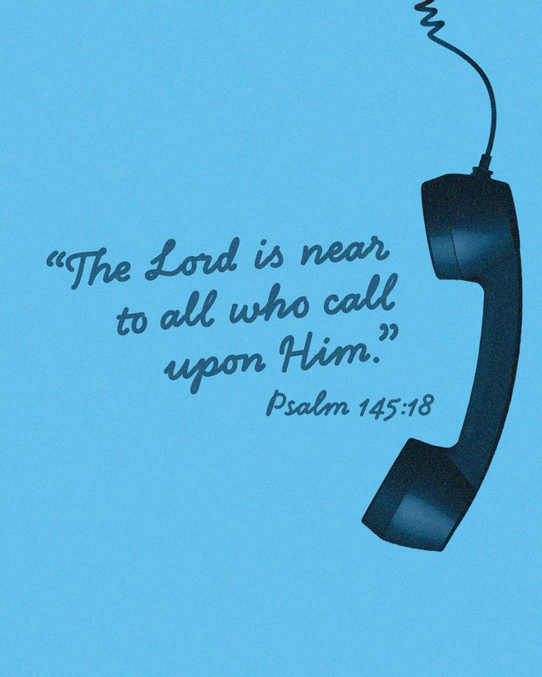 "Scripture quote: 'The Lord is near to all who call upon Him.' Psalm 145:18 with a vintage telephone illustration."