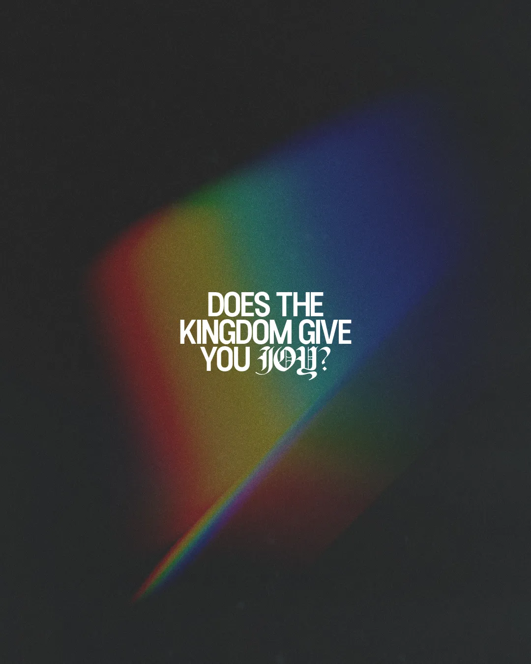 Text on a dark background with a colorful light streak, asking, "Does the Kingdom give you joy?" Reflects faith and community.