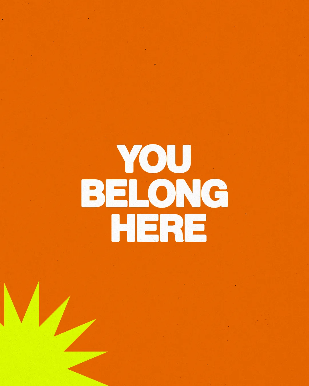 Bold text on an orange background reads "YOU BELONG HERE," conveying a message of inclusion and community in faith.