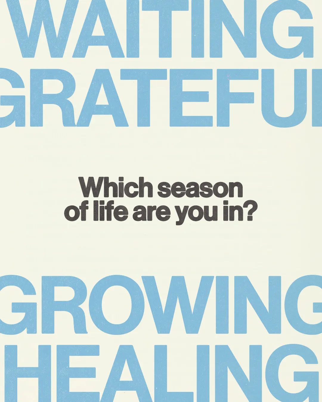 "Encouraging reflection on life seasons: waiting, gratitude, growth, and healing within a faith community."