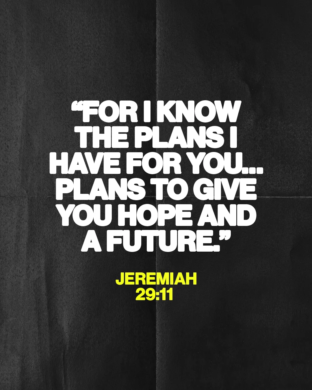 “For I know the plans I have for you... plans to give you hope and a future.” - Jeremiah 29:11, inspiring faith and hope.
