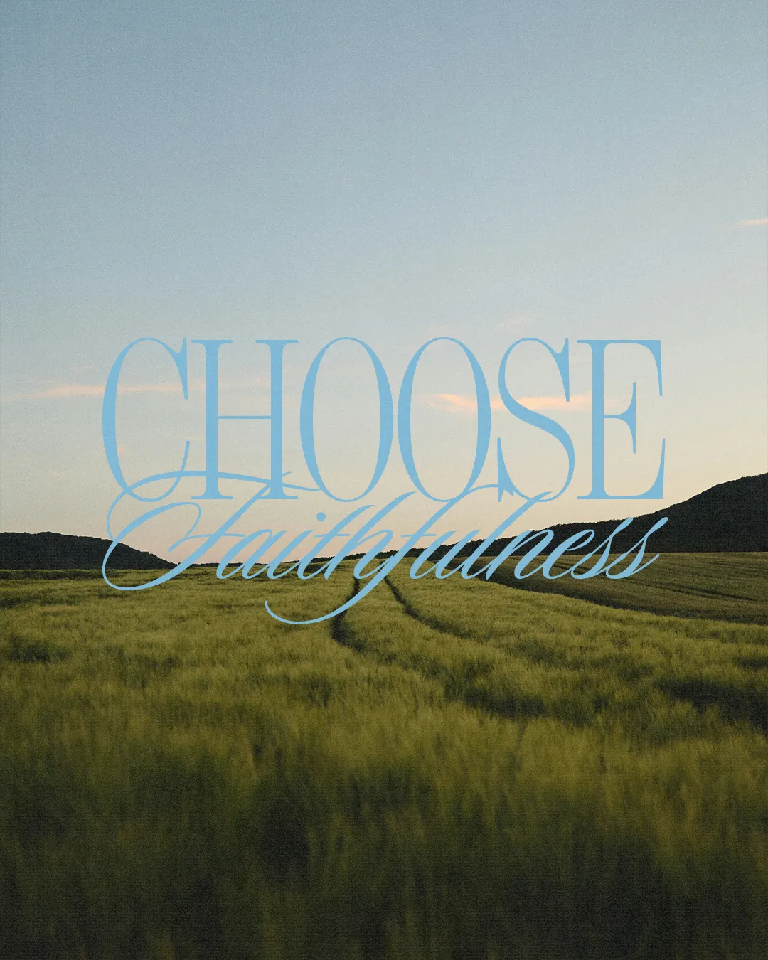 Golden fields under a serene sky with the words "Choose Faithfulness" emphasizing commitment and spiritual growth.