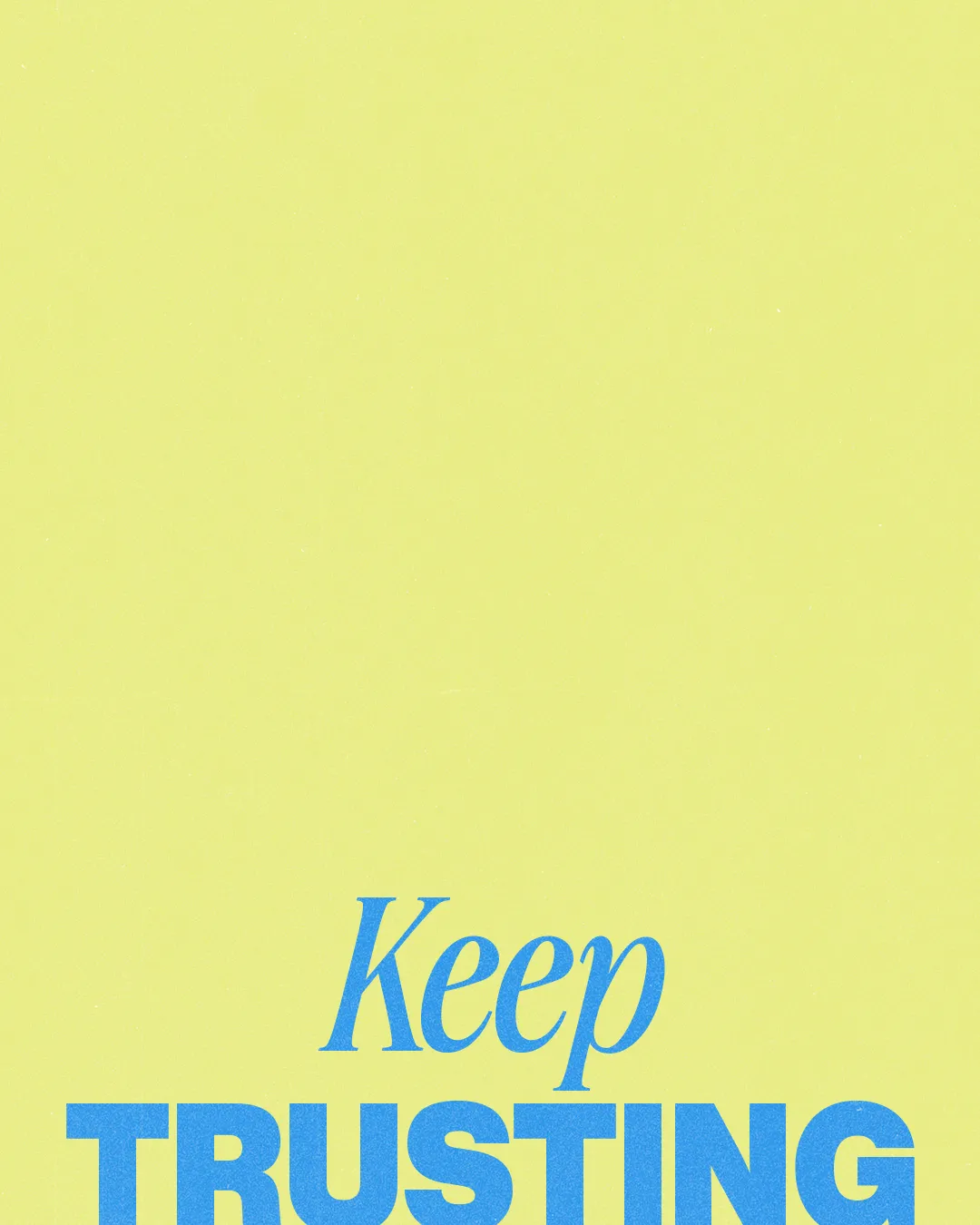Bright yellow background with bold blue text: "Keep TRUSTING," encouraging faith and perseverance in the community.