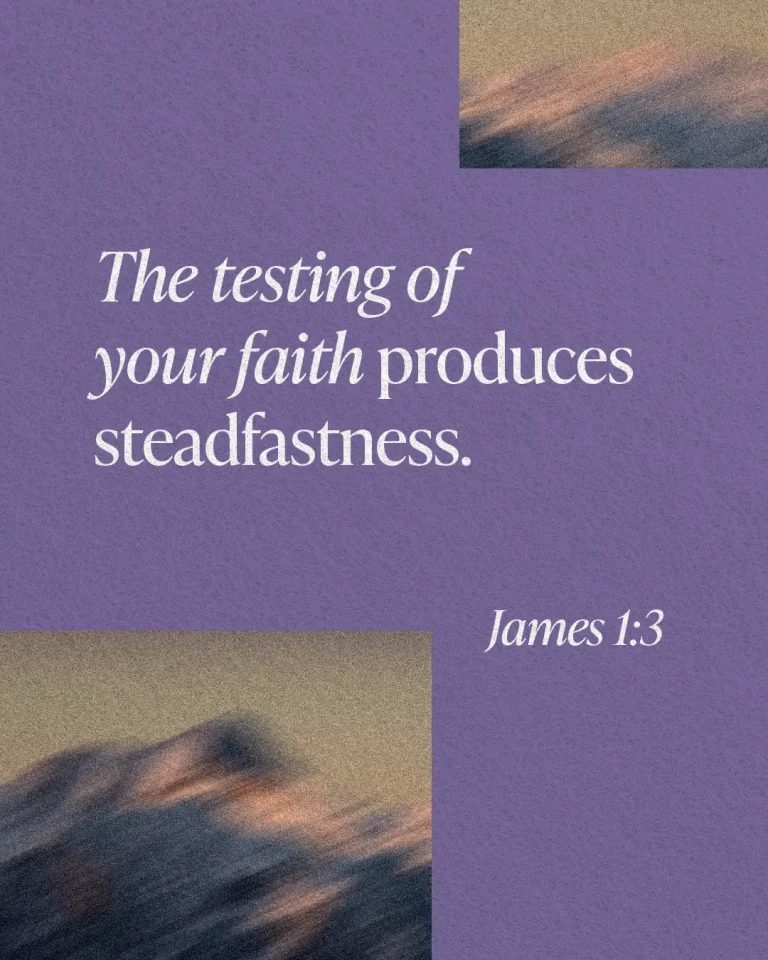 "Faith tested brings steadfastness; inspired by James 1:3, encouraging spiritual growth and community strength."