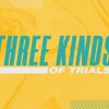 Three-Kinds-of-Trials-HD-Title-Slide.jpg Three Kinds of Trials