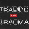 Trading-In-My-Trauma-Title-Slide.jpg Trading In My Trauma