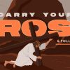 carry-your-cross_WEB.jpg Carry Your Cross